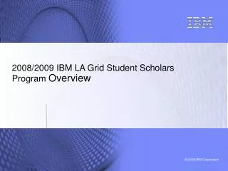 2008/2009 IBM LA Grid Student Scholars Program Overview
