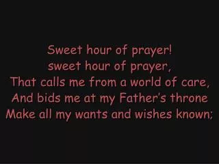 Sweet hour of prayer! sweet hour of prayer, That calls me from a world of care,