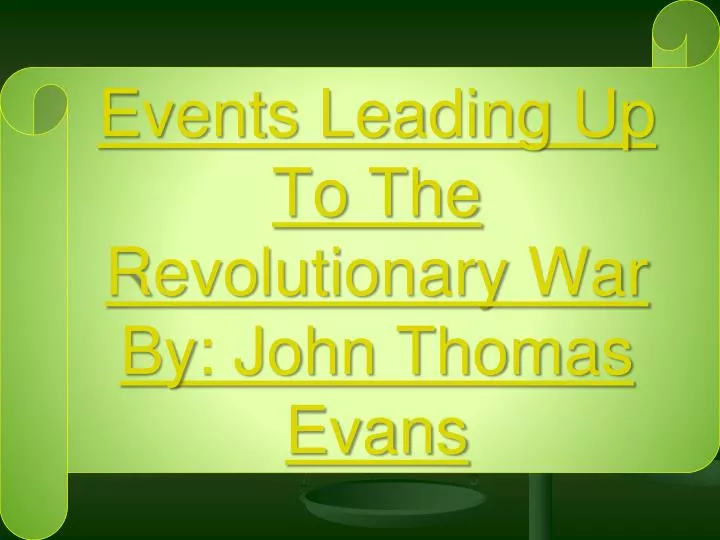 events leading up to the revolutionary war by john thomas evans