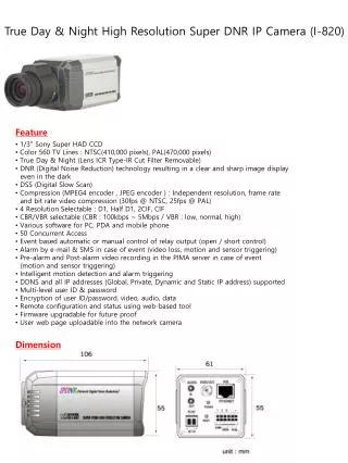 1/3&quot; Sony Super HAD CCD Color 560 TV Lines : NTSC(410,000 pixels), PAL(470,000 pixels)