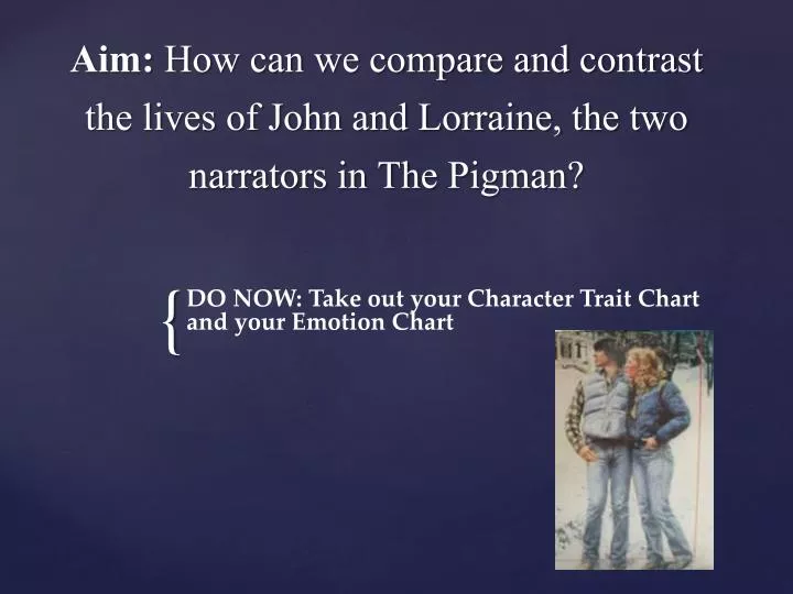 aim how can we compare and contrast the lives of john and lorraine the two narrators in the pigman