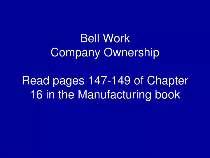 bell work company ownership read pages 147 149 of chapter 16 in the manufacturing book