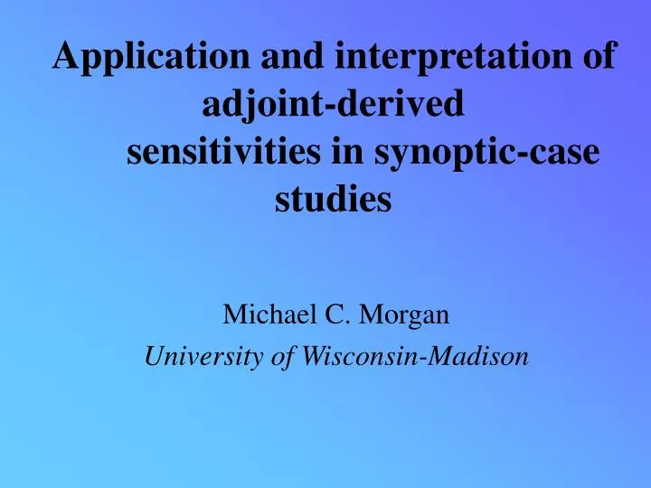application and interpretation of adjoint derived sensitivities in synoptic case studies