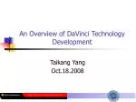 An Overview of DaVinci Technology Development - slide 1