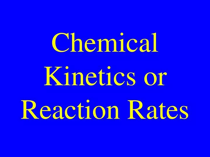chemical kinetics or reaction rates