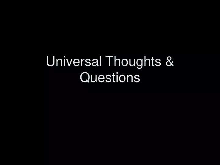 universal thoughts questions