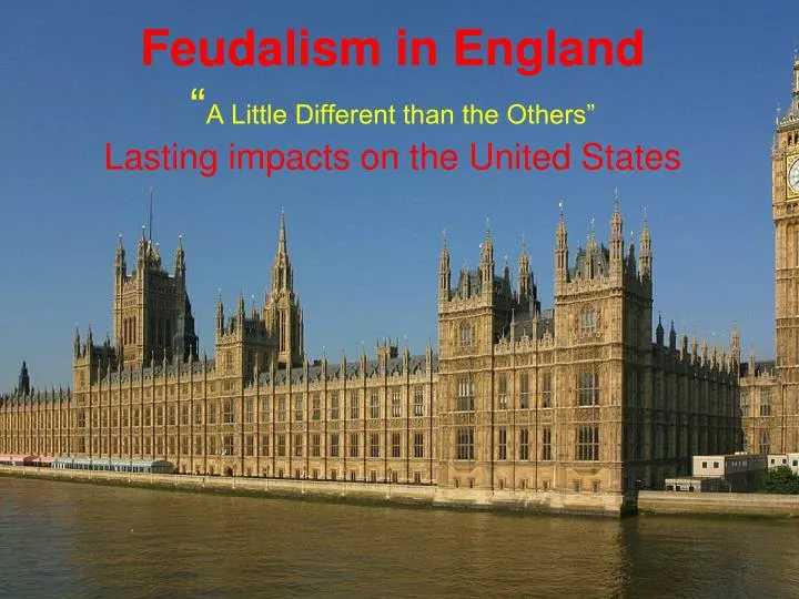 feudalism in england a little different than the others lasting impacts on the united states