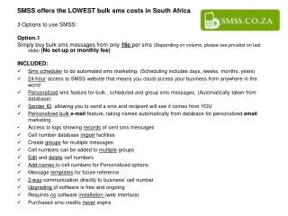 SMSS offers the LOWEST bulk sms costs in South Africa 3 Options to use SMSS: Option.1