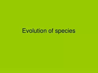 Evolution of species