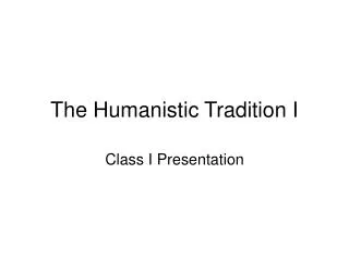 The Humanistic Tradition I