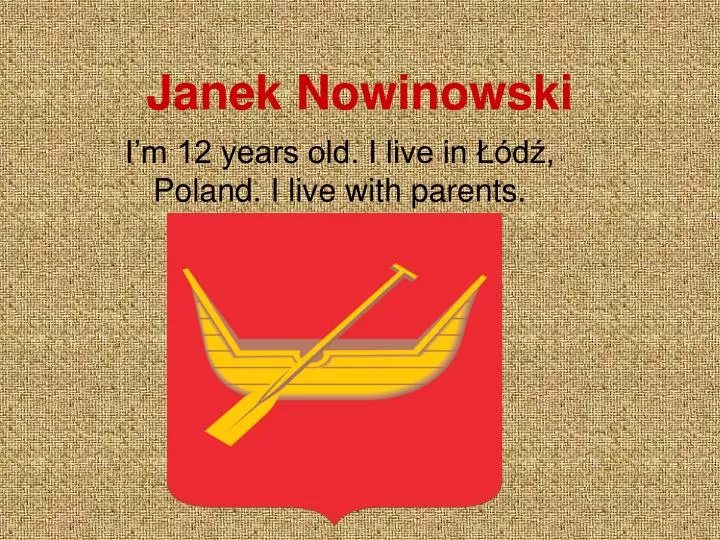 i m 12 years old i live in d poland i live with parents