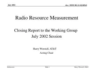 Radio Resource Measurement Closing Report to the Working Group July 2002 Session