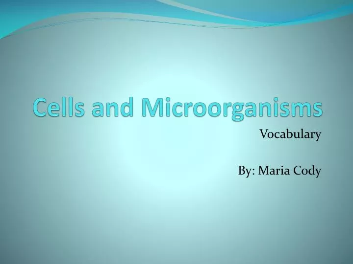 cells and microorganisms