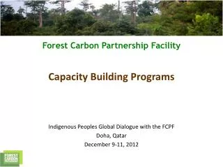 Indigenous Peoples Global Dialogue with the FCPF Doha, Qatar December 9-11, 2012
