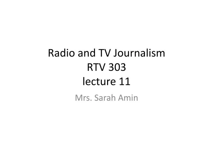 radio and tv journalism rtv 303 lecture 11