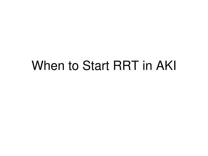 when to start rrt in aki