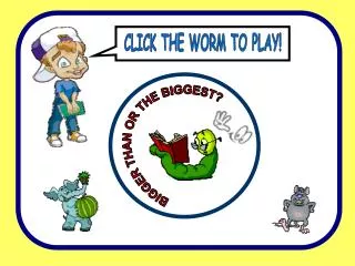 CLICK THE WORM TO PLAY!