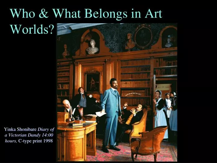 who what belongs in art worlds cont d