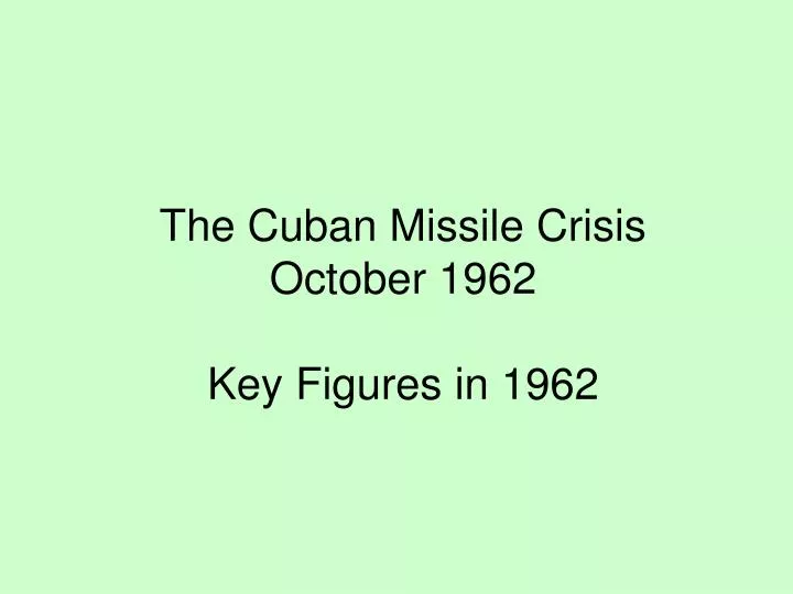 the cuban missile crisis october 1962 key figures in 1962