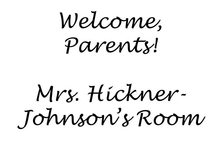 welcome parents mrs hickner johnson s room