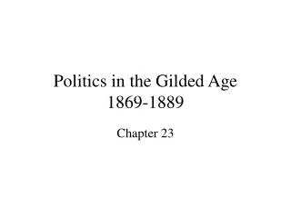 Politics in the Gilded Age 1869-1889