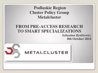 Podlaskie Region Cluster Policy Group Metalcluster FROM PRE-ACCESS RESEARCH