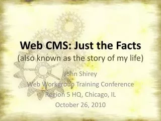 Web CMS: Just the Facts (also known as the story of my life)