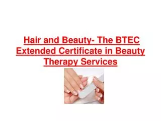 Hair and Beauty- The BTEC Extended Certificate in Beauty Therapy Services