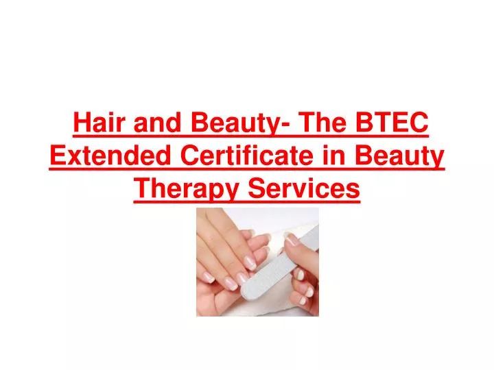 hair and beauty the btec extended certificate in beauty therapy services