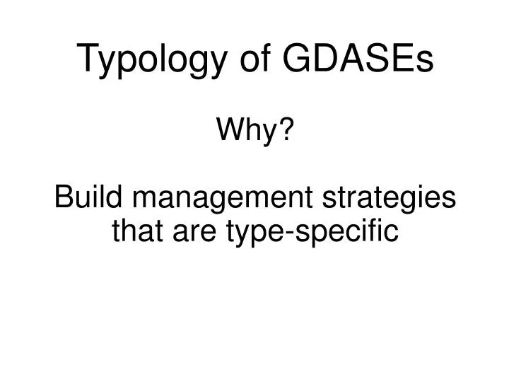 typology of gdases why build management strategies that are type specific