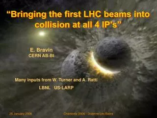 “Bringing the first LHC beams into collision at all 4 IP's”