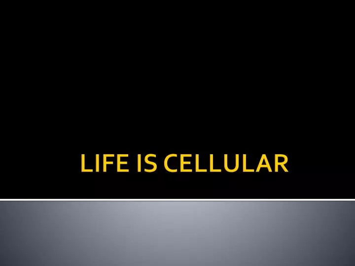life is cellular