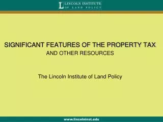 SIGNIFICANT FEATURES OF THE PROPERTY TAX AND OTHER RESOURCES The Lincoln Institute of Land Policy