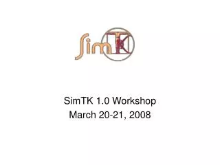 SimTK 1.0 Workshop March 20-21, 2008