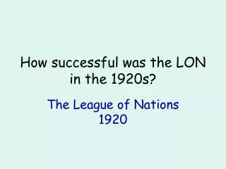 How successful was the LON in the 1920s?