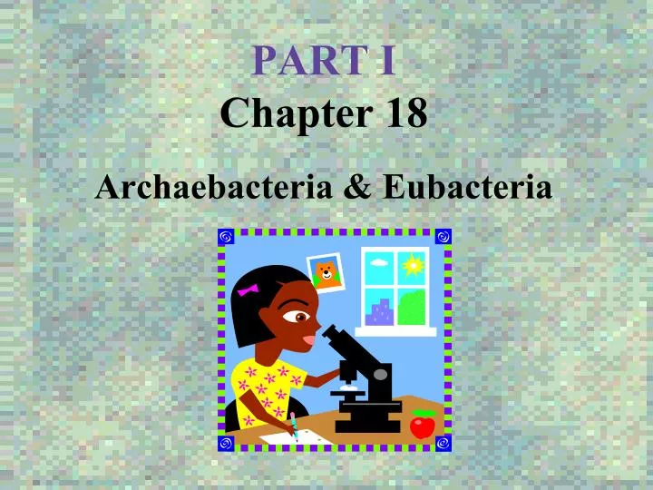 part i chapter 18 archaebacteria eubacteria