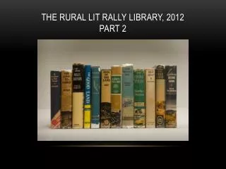 The rural lit rally library, 2012 part 2