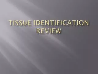 Tissue Identification Review