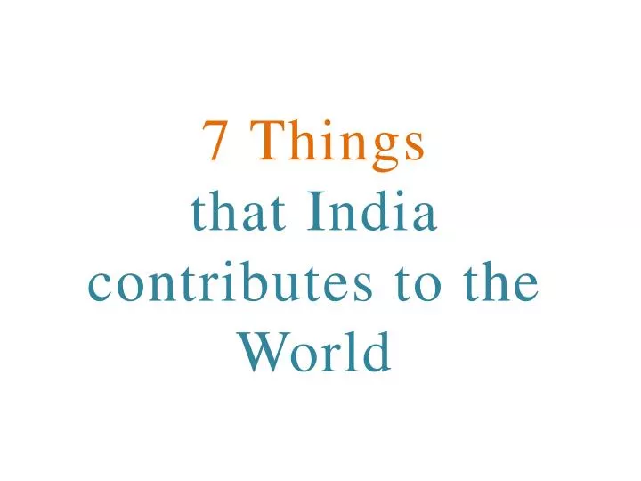 7 things that india contributes to the world