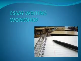 ESSAY WRITING WORKSHOP