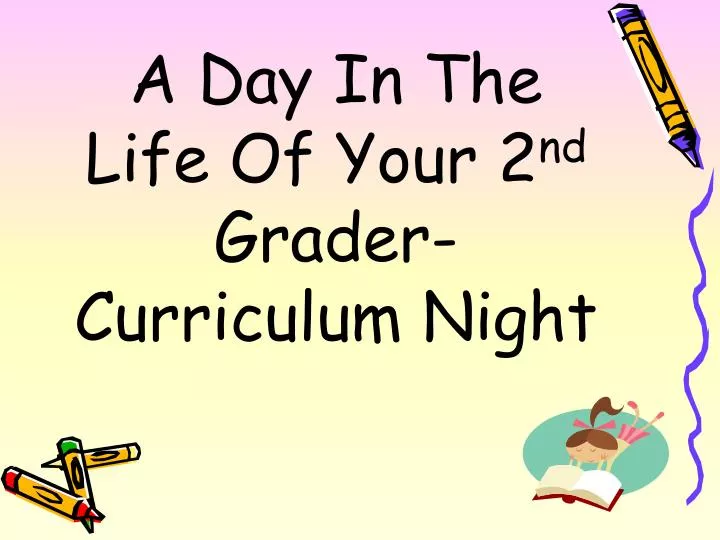 a day in the life of your 2 nd grader curriculum night