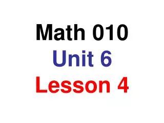 Math 010 Unit 6 Lesson 4