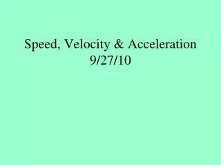 Speed, Velocity &amp; Acceleration 9/27/10