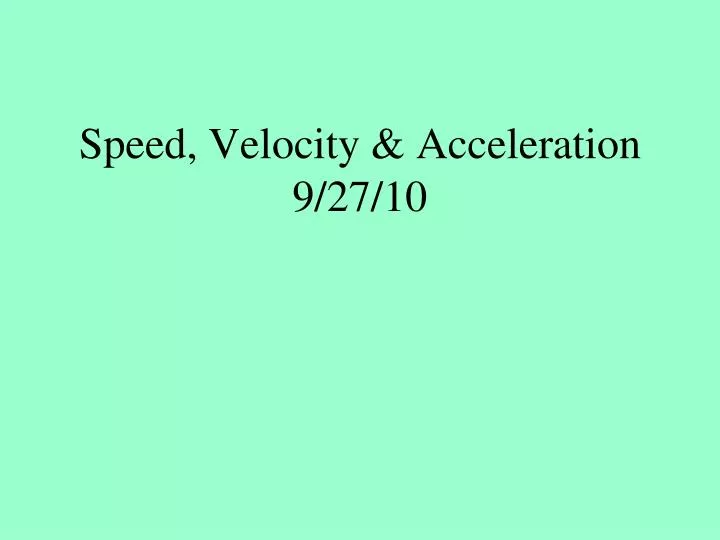 speed velocity acceleration 9 27 10