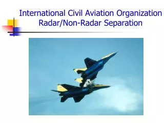 International Civil Aviation Organization Radar/Non-Radar Separation