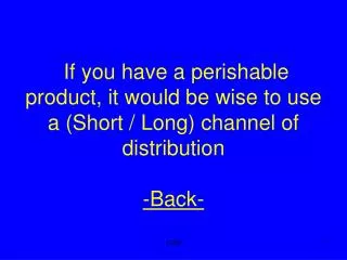 Producer to the Consumer is an example of what type of channel -Back-