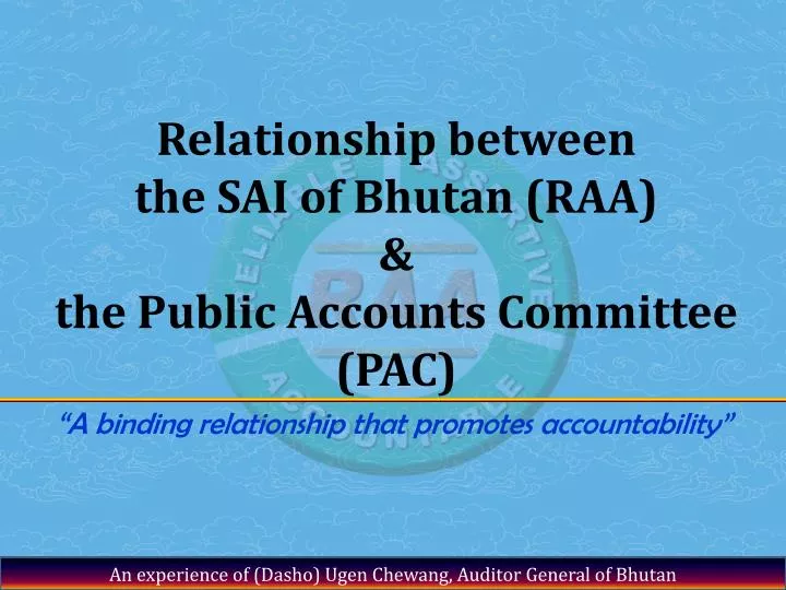 relationship between the sai of bhutan raa the public accounts committee pac