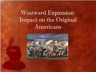 Westward Expansion: Impact on the Original Americans