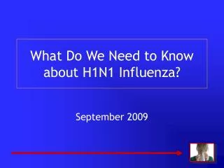 What Do We Need to Know about H1N1 Influenza?