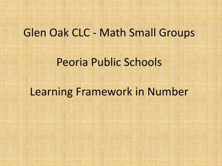 glen oak clc math small groups peoria public schools learning framework in number